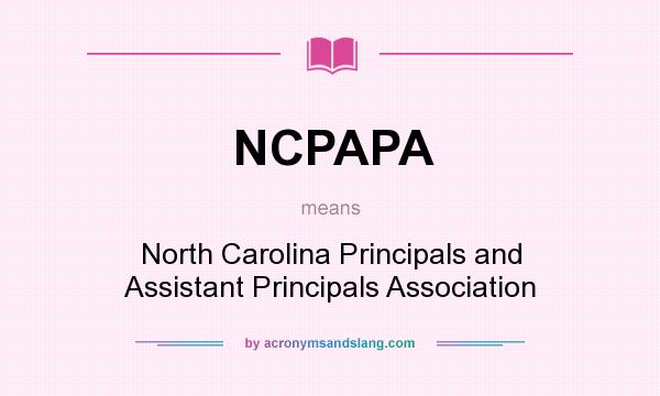 What does NCPAPA mean? It stands for North Carolina Principals and Assistant Principals Association