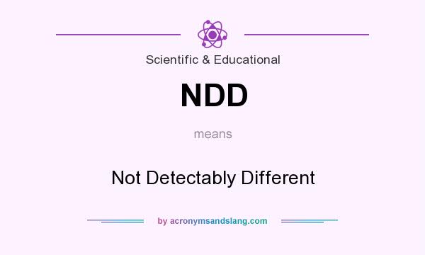 What does NDD mean? It stands for Not Detectably Different