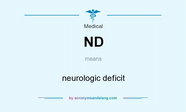 What does ND mean? It stands for neurologic deficit