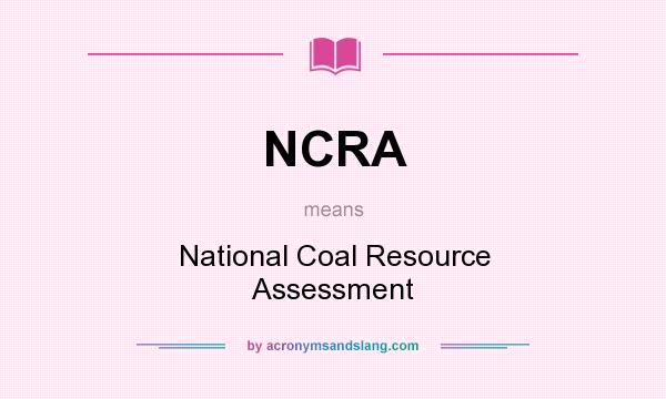 What does NCRA mean? It stands for National Coal Resource Assessment