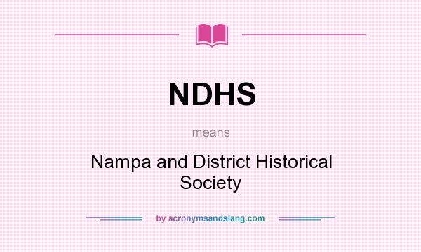 What does NDHS mean? It stands for Nampa and District Historical Society