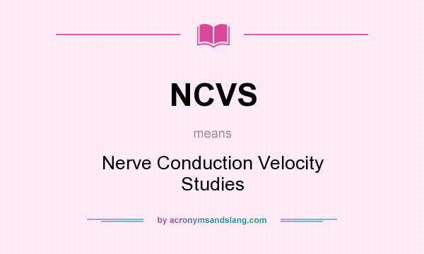 What does NCVS mean? It stands for Nerve Conduction Velocity Studies