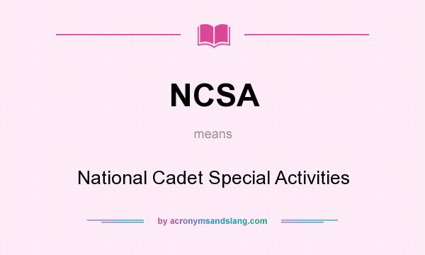 What does NCSA mean? It stands for National Cadet Special Activities