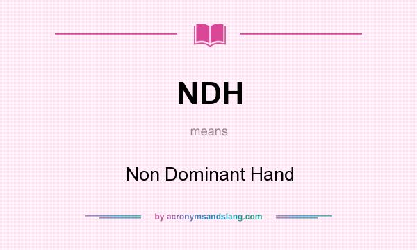 What does NDH mean? It stands for Non Dominant Hand