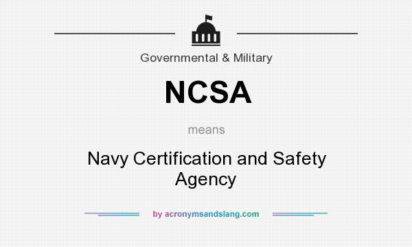 What does NCSA mean? It stands for Navy Certification and Safety Agency