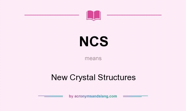 What does NCS mean? It stands for New Crystal Structures