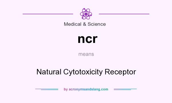 What does ncr mean? It stands for Natural Cytotoxicity Receptor