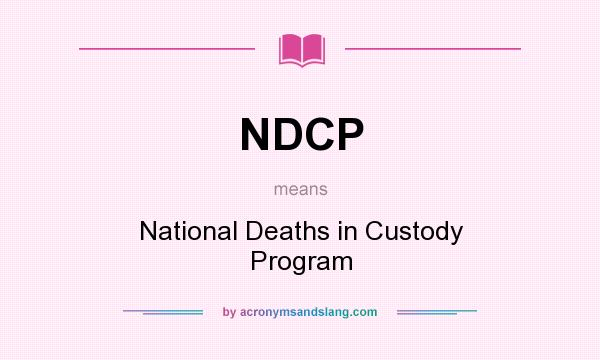 What does NDCP mean? It stands for National Deaths in Custody Program