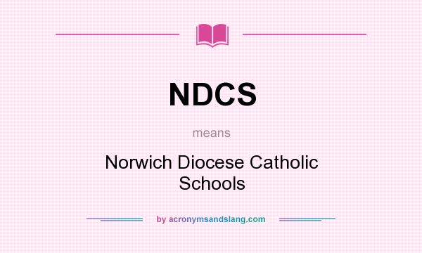 What does NDCS mean? It stands for Norwich Diocese Catholic Schools