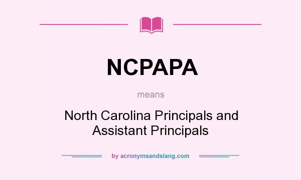 What does NCPAPA mean? It stands for North Carolina Principals and Assistant Principals