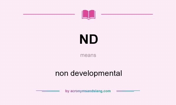 What does ND mean? It stands for non developmental