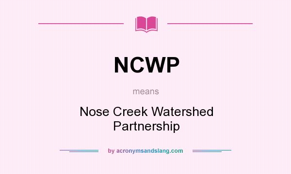 What does NCWP mean? It stands for Nose Creek Watershed Partnership