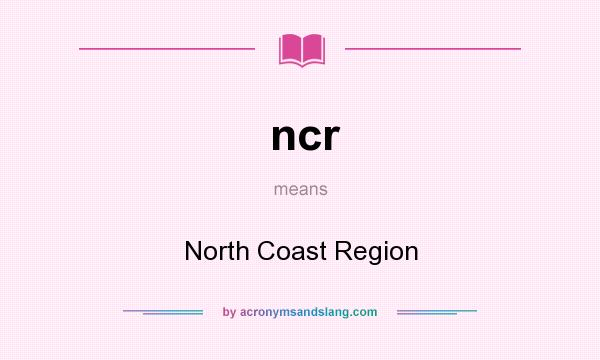 What does ncr mean? It stands for North Coast Region