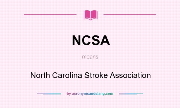 What does NCSA mean? It stands for North Carolina Stroke Association