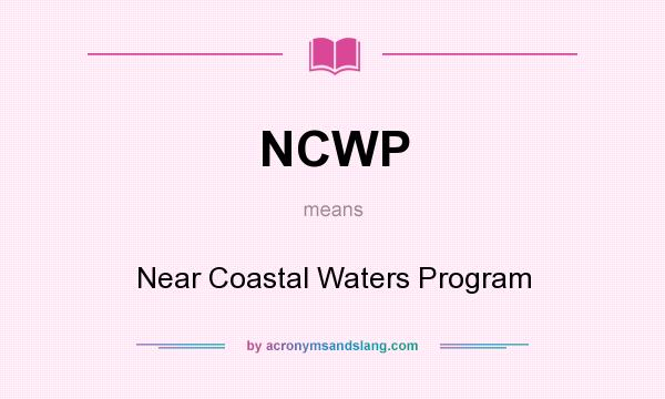 What does NCWP mean? It stands for Near Coastal Waters Program
