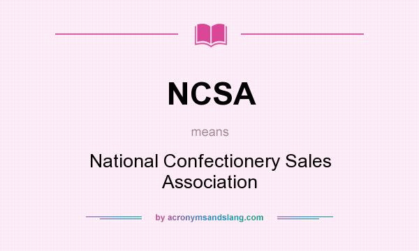 What does NCSA mean? It stands for National Confectionery Sales Association