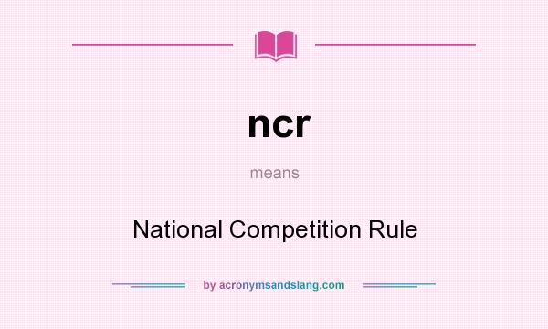 What does ncr mean? It stands for National Competition Rule