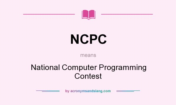 What does NCPC mean? It stands for National Computer Programming Contest