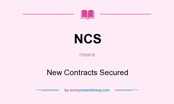What does NCS mean? It stands for New Contracts Secured