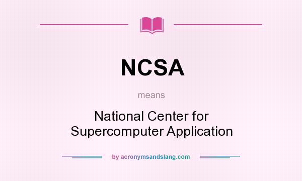 What does NCSA mean? It stands for National Center for Supercomputer Application