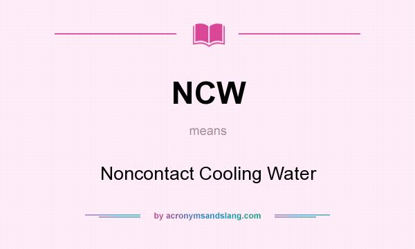 What does NCW mean? It stands for Noncontact Cooling Water