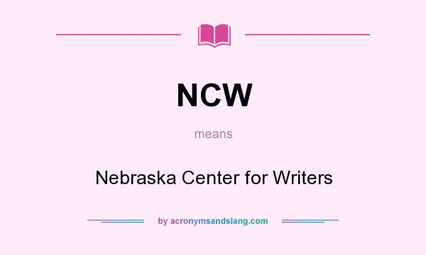 What does NCW mean? It stands for Nebraska Center for Writers