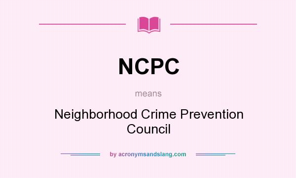 What does NCPC mean? It stands for Neighborhood Crime Prevention Council