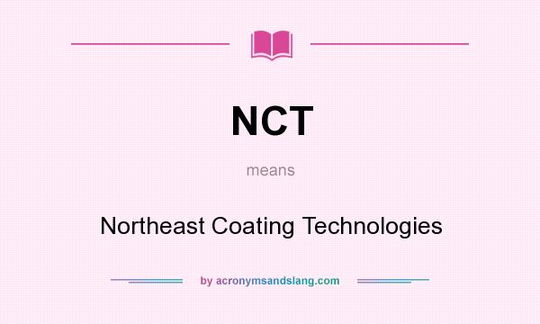 What does NCT mean? It stands for Northeast Coating Technologies