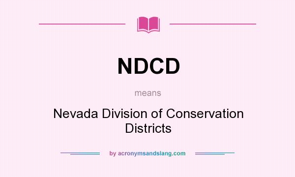 What does NDCD mean? It stands for Nevada Division of Conservation Districts