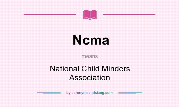 What does Ncma mean? It stands for National Child Minders Association