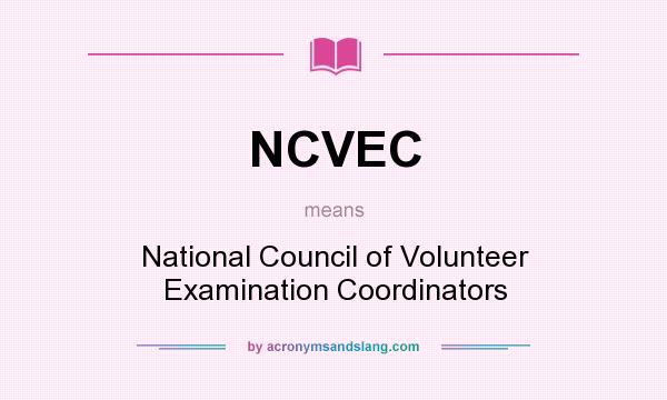 What does NCVEC mean? It stands for National Council of Volunteer Examination Coordinators