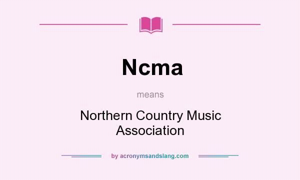 What does Ncma mean? It stands for Northern Country Music Association