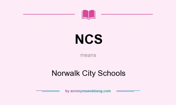 What does NCS mean? It stands for Norwalk City Schools