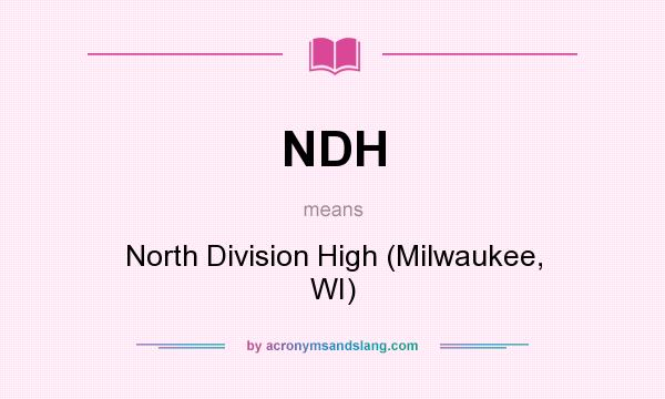 What does NDH mean? It stands for North Division High (Milwaukee, WI)