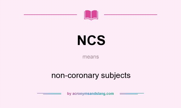 What does NCS mean? It stands for non-coronary subjects