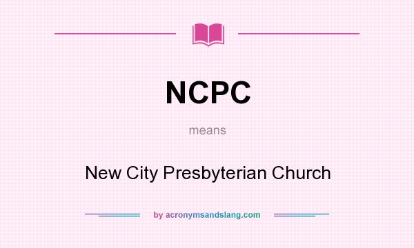 What does NCPC mean? It stands for New City Presbyterian Church