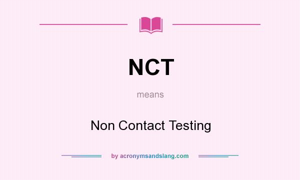 What does NCT mean? It stands for Non Contact Testing