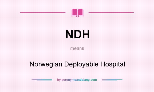 What does NDH mean? It stands for Norwegian Deployable Hospital