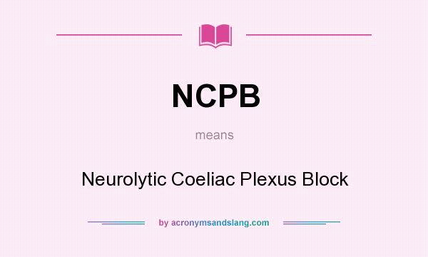 What does NCPB mean? It stands for Neurolytic Coeliac Plexus Block