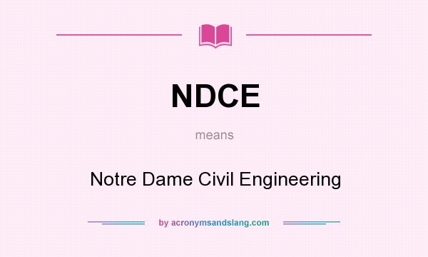 What does NDCE mean? It stands for Notre Dame Civil Engineering