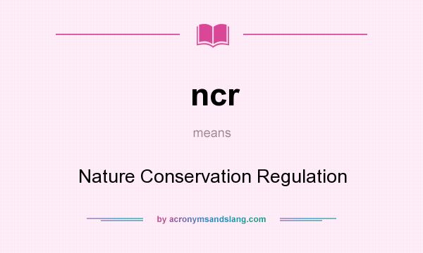 What does ncr mean? It stands for Nature Conservation Regulation