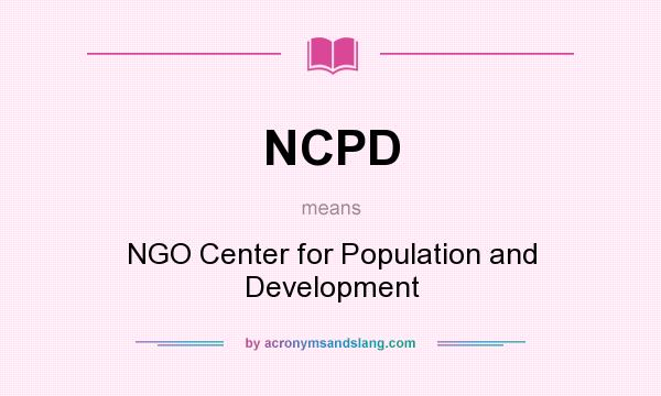 What does NCPD mean? It stands for NGO Center for Population and Development