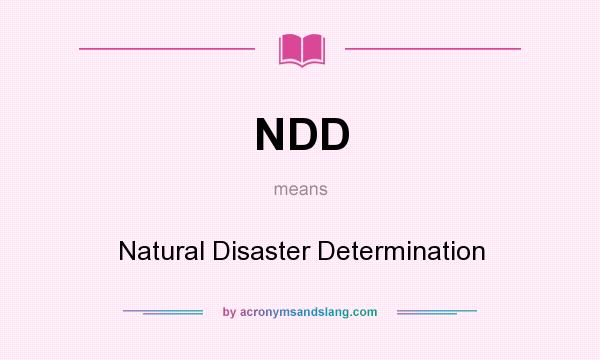 What does NDD mean? It stands for Natural Disaster Determination