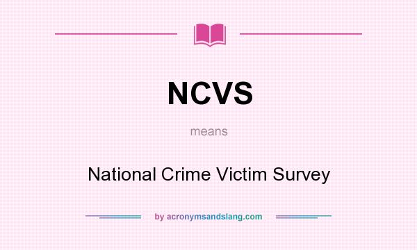 What does NCVS mean? It stands for National Crime Victim Survey