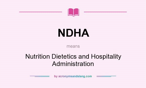 What does NDHA mean? It stands for Nutrition Dietetics and Hospitality Administration
