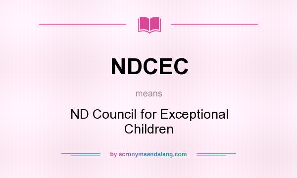 What does NDCEC mean? It stands for ND Council for Exceptional Children