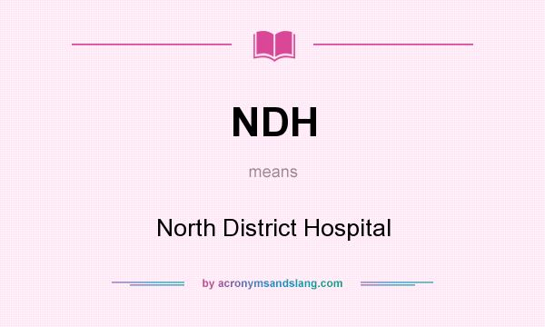 What does NDH mean? It stands for North District Hospital