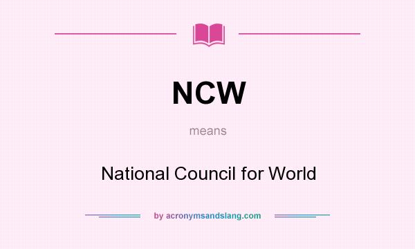 What does NCW mean? It stands for National Council for World