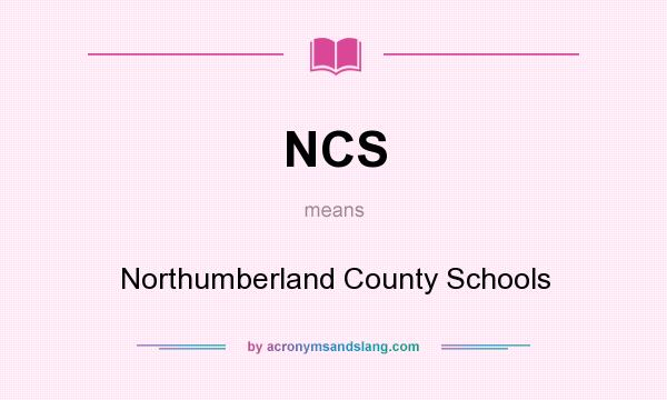 What does NCS mean? It stands for Northumberland County Schools