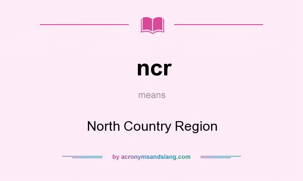 What does ncr mean? It stands for North Country Region